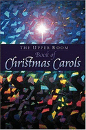 The Upper Room Book of Christmas Carols