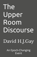 The Upper Room Discourse: An Epoch-Changing Event