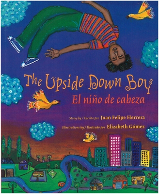 The Upside Down Boy / El Nio de Cabeza - Herrera, Juan Felipe, and Gomez, Elizabeth (Illustrator)