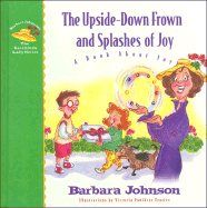 The Upside-Down Frown and Splashes of Joy: A Book about Joy - Johnson, Barbara