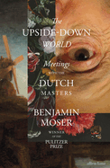 The Upside-Down World: Meetings with the Dutch Masters