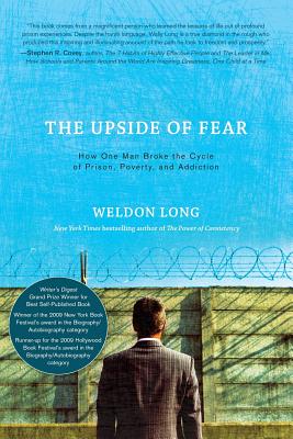 The Upside of Fear: How One Man Broke The Cycle of Prison, Poverty, and Addiction - Long, Weldon