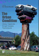 The Urban Condition: Literary Trajectories through Canada's Postmetropolis