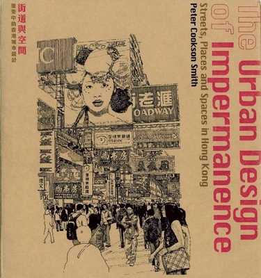 The Urban Design of Impermanence: Streets, Places and Spaces in Hong Kong - Cookson Smith, Peter