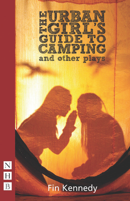The Urban Girl's Guide to Camping and other plays - Kennedy, Fin