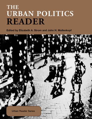 The Urban Politics Reader - Strom, Elizabeth (Editor), and Mollenkopf, John H (Editor)