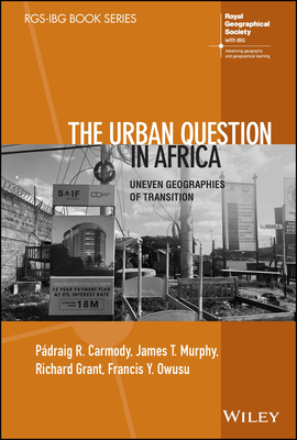 The Urban Question in Africa - Carmody, Padraig R, and Murphy, James T, and Grant, Richard