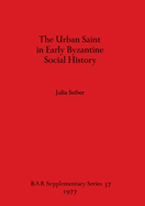 The urban Saint in early Byzantine social history