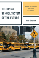 The Urban School System of the Future: Applying the Principles and Lessons of Chartering