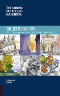 The Urban Sketching Handbook 101 Sketching Tips: Tricks, Techniques, and Handy Hacks for Sketching on the Go