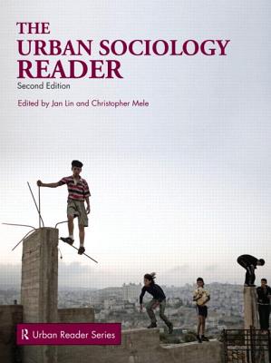 The Urban Sociology Reader - Lin, Jan (Editor), and Mele, Christopher (Editor)
