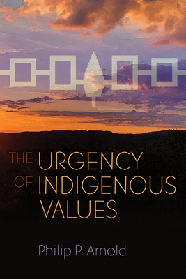 The Urgency of Indigenous Values - Arnold, Philip P