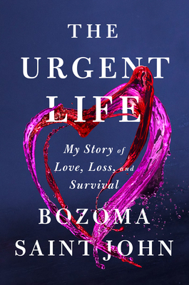 The Urgent Life: My Story of Love, Loss, and Survival - Saint John, Bozoma