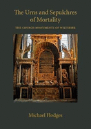 The Urns and Sepulchres of Mortality: The Church Monuments of Wiltshire