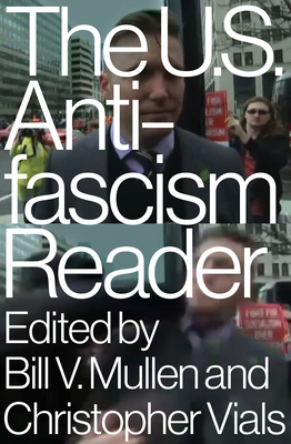 The Us Antifascism Reader - Mullen, Bill (Editor), and Vials, Christopher (Editor)