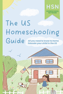 The US Homeschooling Guide: All you need to know to Home Educate your child in the US