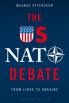 The Us NATO Debate: From Libya to Ukraine - Petersson, Magnus