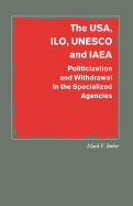 The USA, ILO, UNESCO, and IAEA: Politicization and Withdrawal in the Specialized Agencies