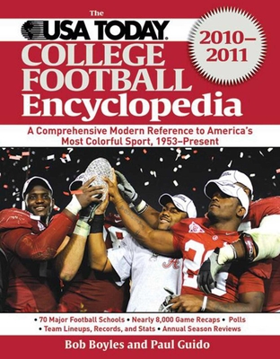 The USA Today College Football Encyclopedia 2010-2011: A Comprehensive Modern Reference to America's Most Colorful Sport, 1953-Present - Boyles, Bob, and Guido, Paul