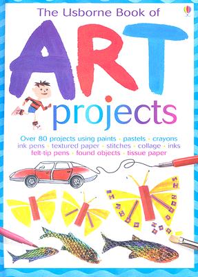 The Usborne Book of Art Projects - Watt, Fiona, and Allman, Howard (Photographer)