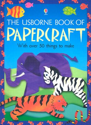 The Usborne Book of Papercraft - Smith, Alastair (Editor), and Brown, Fiona (Designer), and Reece, Nigel (Designer)