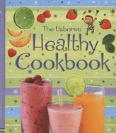 The Usborne Healthy Cookbook - Patchett, Fiona, and Allman, Howard (Photographer), and Atkinson, Catherine, and Leschnikoff, Nancy (Designer)