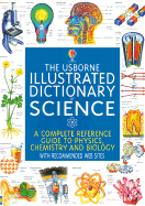 The Usborne Illustrated Dictionary of Science: A Complete Reference Guide to Physics, Chemistry, and Biology - Stockley, Corinne, and Rogers, Kirsteen (Editor), and Oxlade, Chris, and Wertheim, Jane, and Tomlins, Karen (Designer), and...