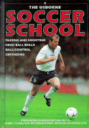 The Usborne Soccer School: Passing and Shooting Ball Skills Ball Control Defending - Harvey, Gill, RGN, and Dungworth, Richard