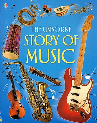 The Usborne Story of Music - O'Brien, Eileen, Professor, and Danes, Emma (Editor), and Halverson, Rebecca (Designer)