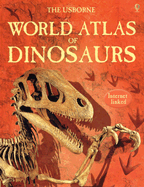 The Usborne World Atlas of Dinosaurs: Internet Linked