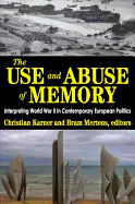 The Use and Abuse of Memory: Interpreting World War II in Contemporary European Politics