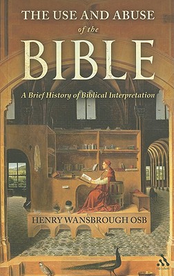 The Use and Abuse of the Bible: A Brief History of Biblical Interpretation - Wansbrough, Henry