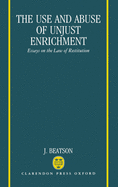 The Use and Abuse of Unjust Enrichment: Essays on the Law of Restitution