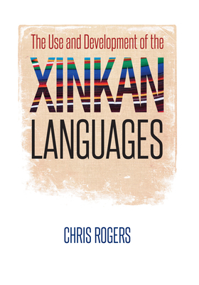 The Use and Development of the Xinkan Languages - Rogers, Chris