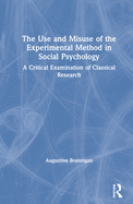 The Use and Misuse of the Experimental Method in Social Psychology: A Critical Examination of Classical Research