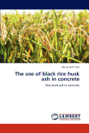 The Use of Black Rice Husk Ash in Concrete