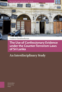 The Use of Confessionary Evidence under the Counter-Terrorism Laws of Sri Lanka: An Interdisciplinary Study