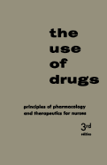 The Use of Drugs: Principles of Pharmacology and Therapeutics for Nurses
