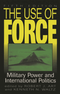 The Use of Force: Military Power and International Politics