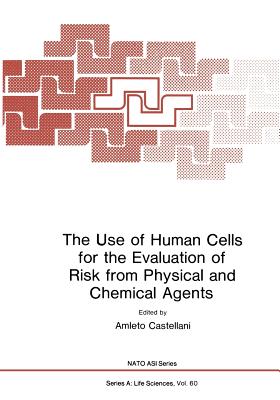 The Use of Human Cells for the Evaluation of Risk from Physical and Chemical Agents - Castellani, Amleto (Editor)