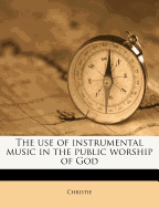 The use of instrumental music in the public worship of God