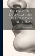 The Use of the Laryngoscope in Diseases of the Throat