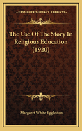 The Use Of The Story In Religious Education (1920)