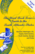 The Used Book Lover's Guide to the South Atlantic States: Maryland, Washington, DC, Virginia, North Carolina, South Carolina, Georgia and Florida