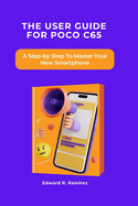 The User Guide for Poco C65: A Step-by-Step To Master Your New Smartphone