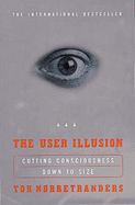 The User Illusion: Cutting Consciousness Down to Size