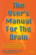 The User's Manual for the Brain Volume I: The Complete Manual for Neuro-Linguistic Programming Practitioner Certification