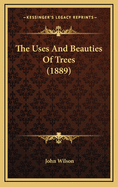 The Uses And Beauties Of Trees (1889)