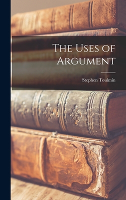 The Uses of Argument - Toulmin, Stephen 1922-2009