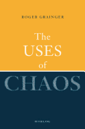 The Uses of Chaos - Grainger, Roger